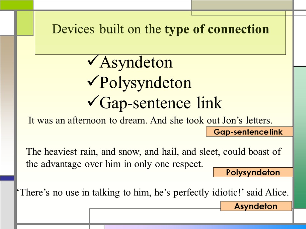 Devices built on the type of connection Asyndeton Polysyndeton Gap-sentence link It was an